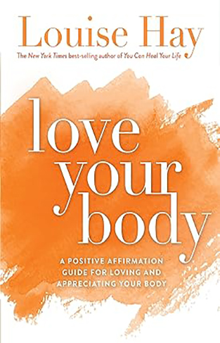 Love Your Body - A Positive Affirmation Guide for Loving and Appreciating Your Body